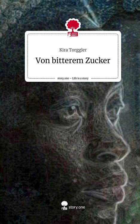 Kira Torggler: Von bitterem Zucker. Life is a Story - story.one, Buch