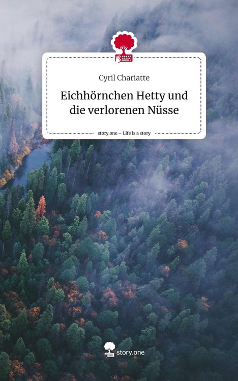 Cyril Chariatte: Eichhörnchen Hetty und die verlorenen Nüsse. Life is a Story - story.one, Buch