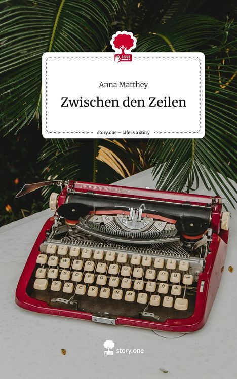 Anna Matthey: Zwischen den Zeilen. Life is a Story - story.one, Buch