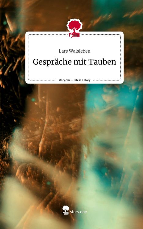 Lars Walsleben: Gespräche mit Tauben. Life is a Story - story.one, Buch