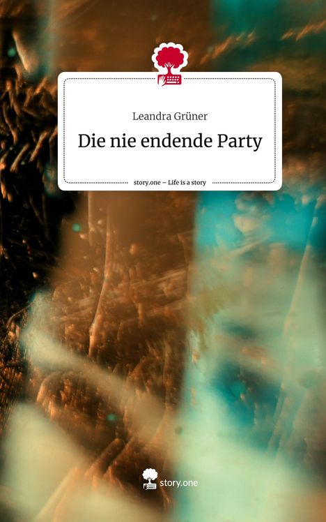 Leandra Grüner: Die nie endende Party. Life is a Story - story.one, Buch