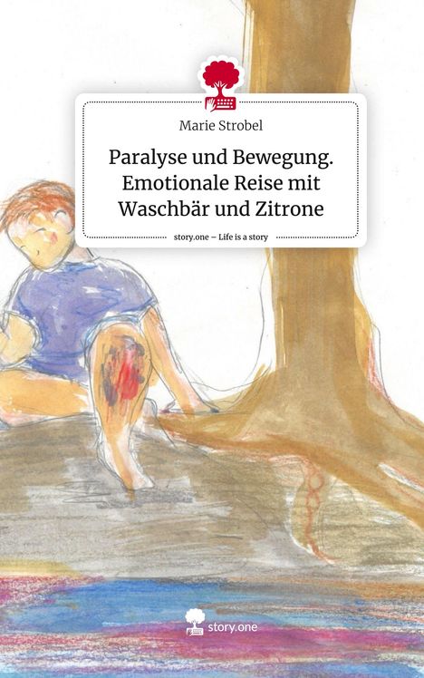 Marie Strobel: Paralyse und Bewegung. Emotionale Reise mit Waschbär und Zitrone. Life is a Story - story.one, Buch