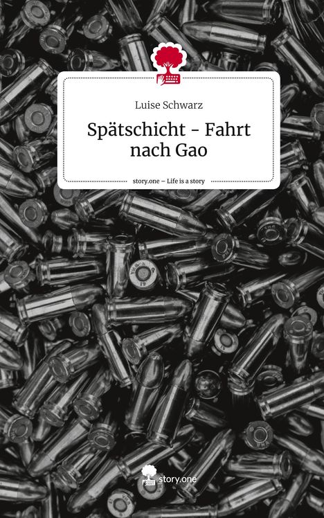 Luise Schwarz: Spätschicht - Fahrt nach Gao. Life is a Story - story.one, Buch
