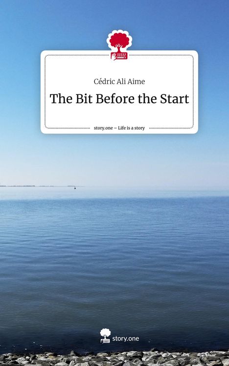 Cédric Ali Aime: The Bit Before the Start. Life is a Story - story.one, Buch