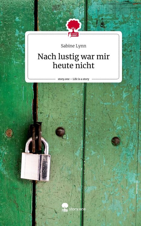 Sabine Lynn: Nach lustig war mir heute nicht. Life is a Story - story.one, Buch