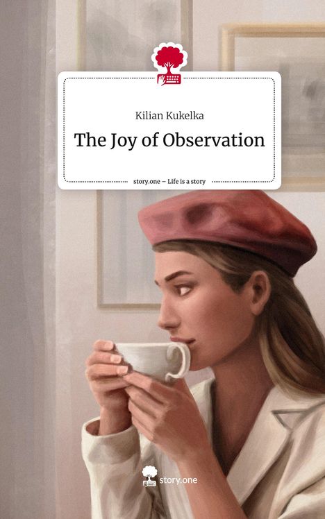 Kilian Kukelka: The Joy of Observation. Life is a Story - story.one, Buch