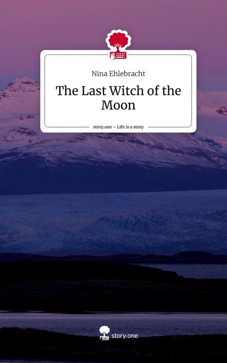 Nina Ehlebracht: The Last Witch of the Moon. Life is a Story - story.one, Buch