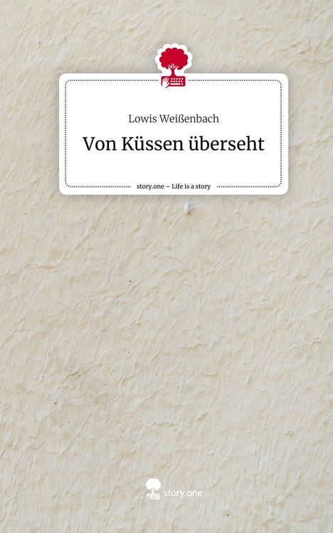 Lowis Weißenbach: Von Küssen überseht. Life is a Story - story.one, Buch