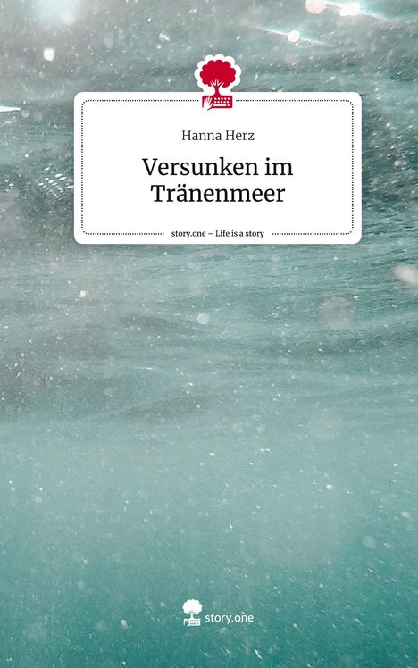 Hanna Herz: Versunken im Tränenmeer. Life is a Story - story.one, Buch