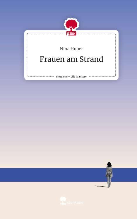 Nina Huber: Frauen am Strand. Life is a Story - story.one, Buch