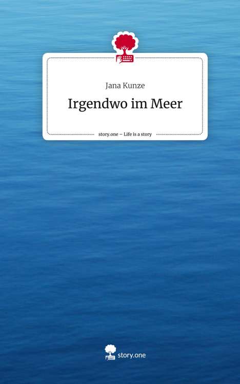 Jana Kunze: Irgendwo im Meer. Life is a Story - story.one, Buch