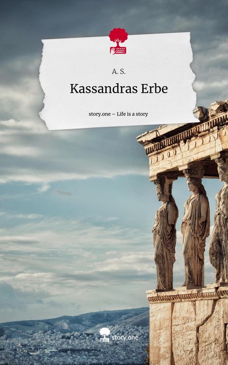A. S.: Kassandras Erbe. Life is a Story - story.one, Buch
