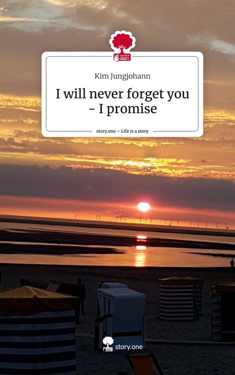 Kim Jungjohann: I will never forget you - I promise. Life is a Story - story.one, Buch