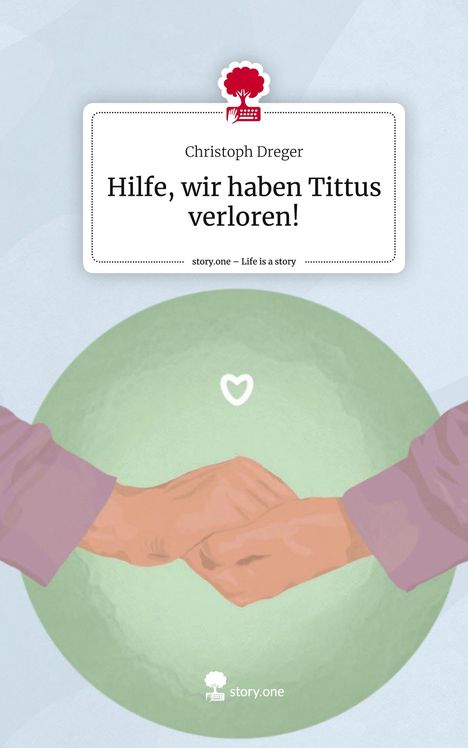 Christoph Dreger: Hilfe, wir haben Tittus verloren!. Life is a Story - story.one, Buch