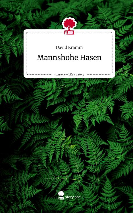 David Kramm: Mannshohe Hasen. Life is a Story - story.one, Buch