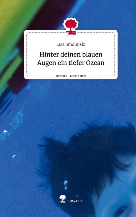 Lisa Smolinski: Hinter deinen blauen Augen ein tiefer Ozean. Life is a Story - story.one, Buch