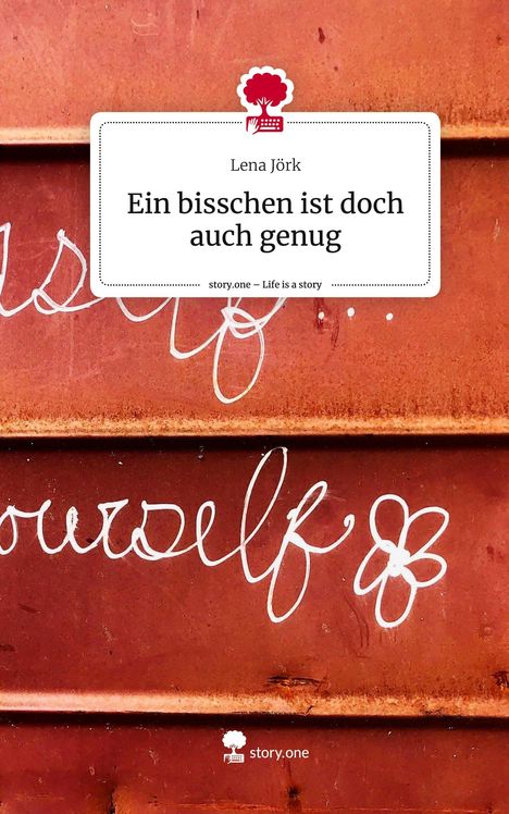 Lena Jörk: Ein bisschen ist doch auch genug. Life is a Story - story.one, Buch