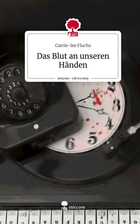 Carrie-lee Fluchs: Das Blut an unseren Händen. Life is a Story - story.one, Buch