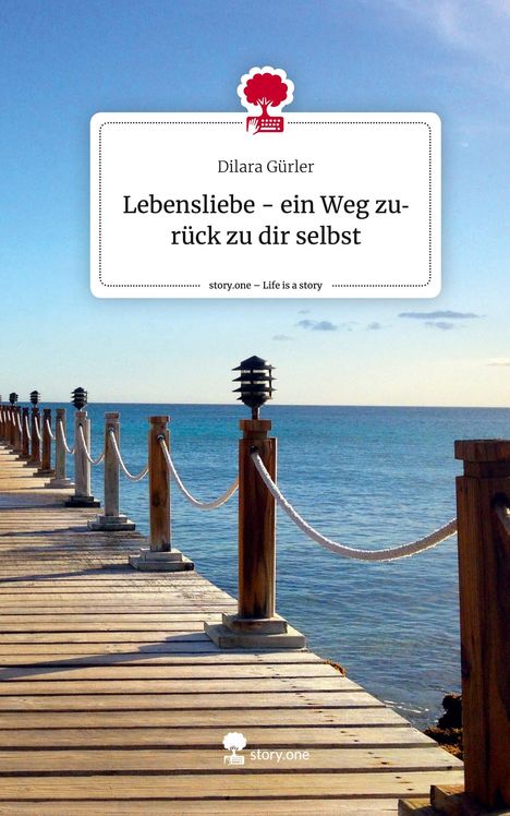 Dilara Gürler: Lebensliebe - ein Weg zurück zu dir selbst. Life is a Story - story.one, Buch