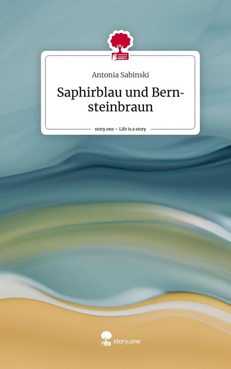 Antonia Sabinski: Saphirblau und Bernsteinbraun. Life is a Story - story.one, Buch