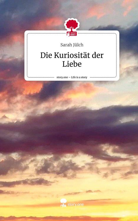 Sarah Jülch: Die Kuriosität der Liebe. Life is a Story - story.one, Buch