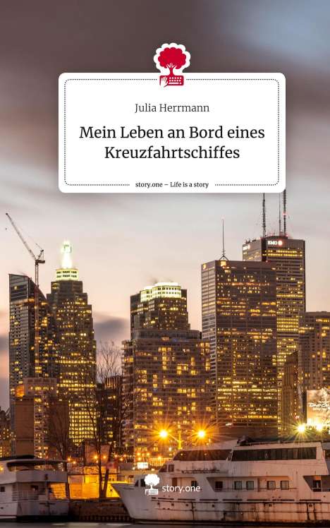 Julia Herrmann: Mein Leben an Bord eines Kreuzfahrtschiffes. Life is a Story - story.one, Buch