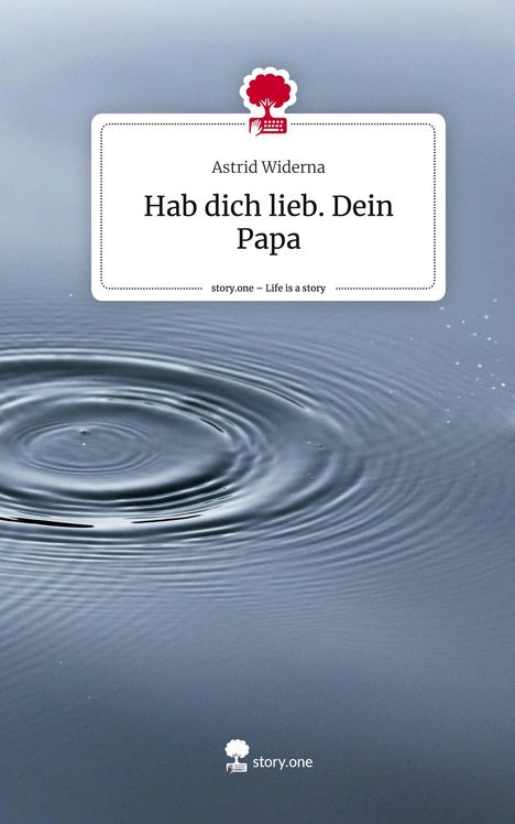 Astrid Widerna: Hab dich lieb. Dein Papa. Life is a Story - story.one, Buch