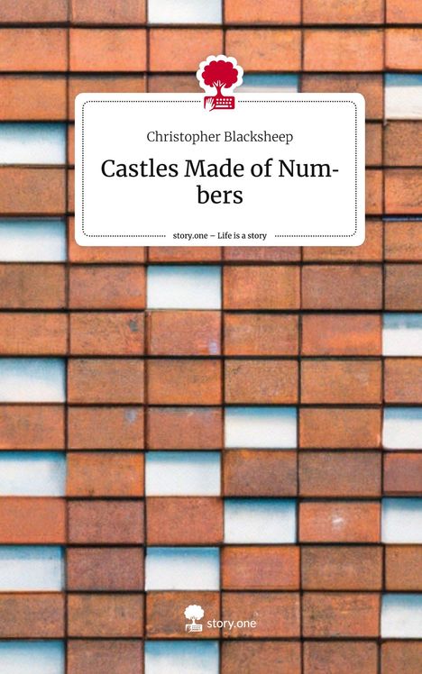 Christopher Blacksheep: Castles Made of Numbers. Life is a Story - story.one, Buch