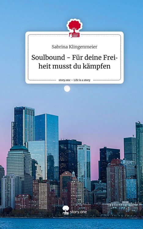 Sabrina Klingenmeier: Soulbound - Für deine Freiheit musst du kämpfen. Life is a Story - story.one, Buch