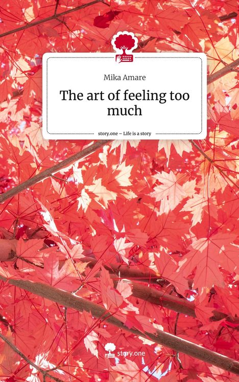 Mika Amare: The art of feeling too much. Life is a Story - story.one, Buch