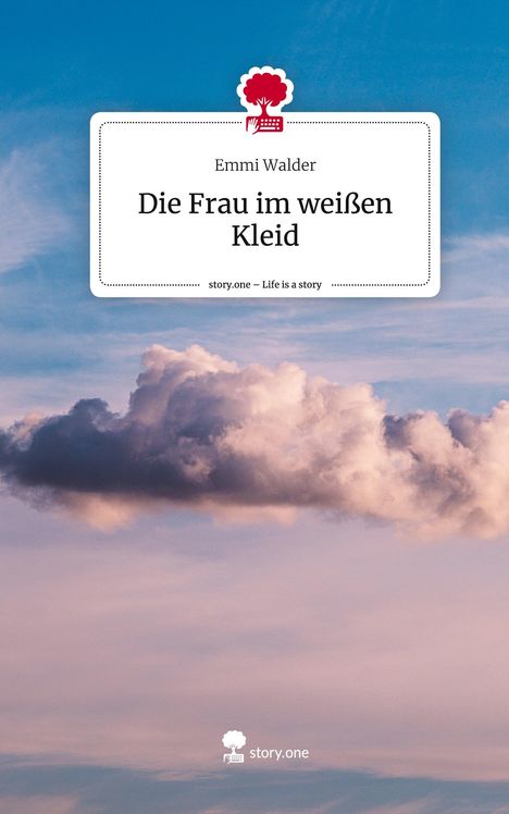 Emmi Walder: Die Frau im weißen Kleid. Life is a Story - story.one, Buch