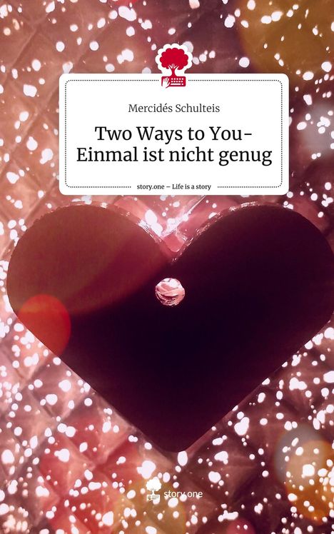 Mercidés Schulteis: Two Ways to You-Einmal ist nicht genug. Life is a Story - story.one, Buch