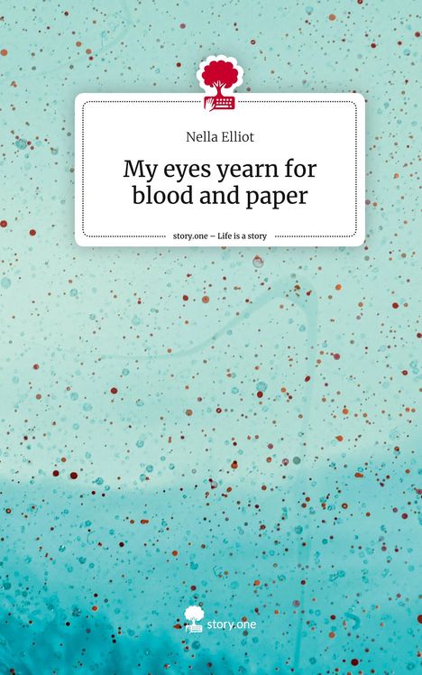 Nella Elliot: My eyes yearn for blood and paper. Life is a Story - story.one, Buch