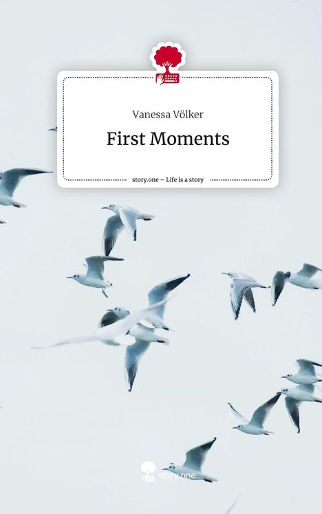 Vanessa Völker: First Moments. Life is a Story - story.one, Buch