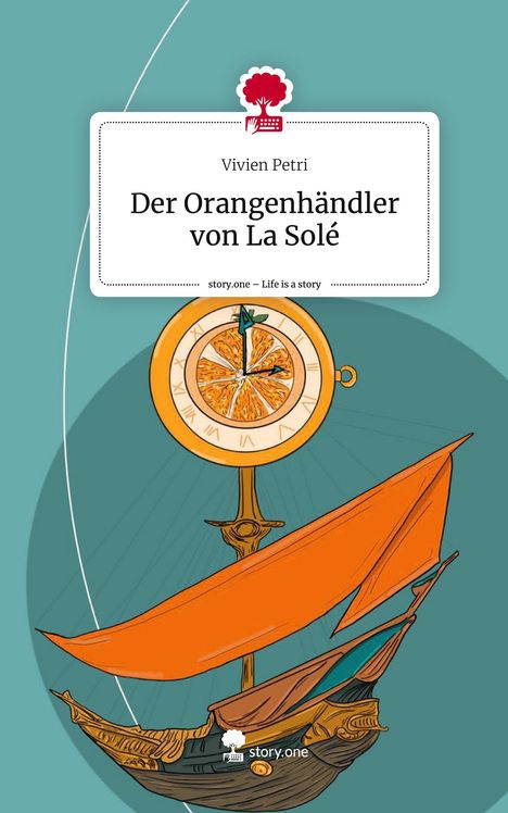 Vivien Petri: Der Orangenhändler von La Solé. Life is a Story - story.one, Buch