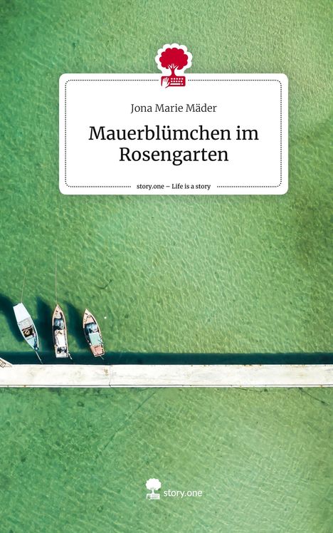 Jona Marie Mäder: Mauerblümchen im Rosengarten. Life is a Story - story.one, Buch