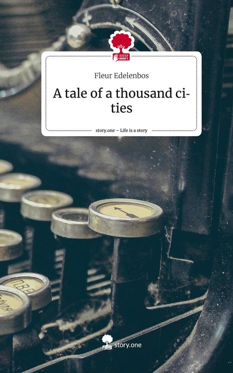 Fleur Edelenbos: A tale of a thousand cities. Life is a Story - story.one, Buch