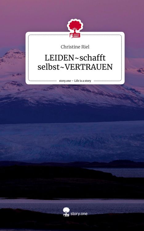 Christine Riel: LEIDEN~schafft selbst~VERTRAUEN. Life is a Story - story.one, Buch