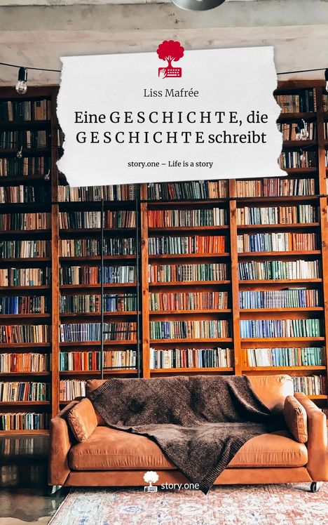 Liss Mafrée: Eine G E S C H I C H T E, die G E S C H I C H T E schreibt. Life is a Story - story.one, Buch