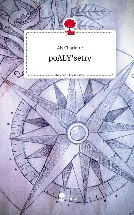 Aly Charlotte: poALY'setry. Life is a Story - story.one, Buch