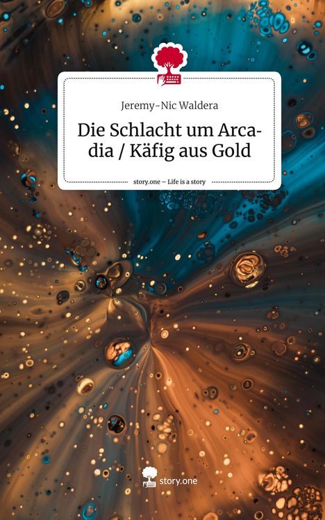 Jeremy-Nic Waldera: Die Schlacht um Arcadia / Käfig aus Gold. Life is a Story - story.one, Buch