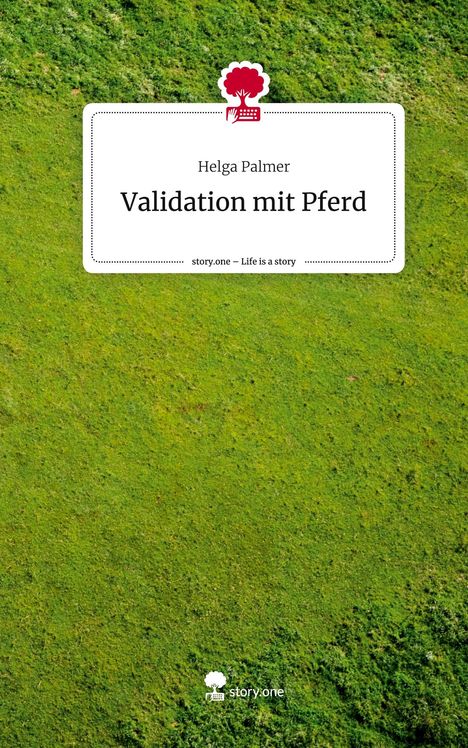 Helga Palmer: Validation mit Pferd. Life is a Story - story.one, Buch