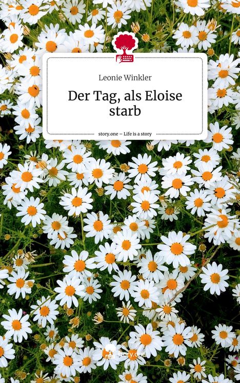Leonie Winkler: Der Tag, als Eloise starb. Life is a Story - story.one, Buch