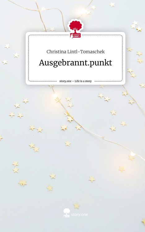 Christina Lintl-Tomaschek: Ausgebrannt.punkt. Life is a Story - story.one, Buch