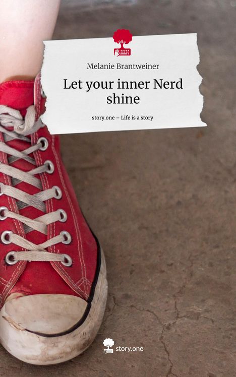 Melanie Brantweiner: Let your inner Nerd shine. Life is a Story - story.one, Buch