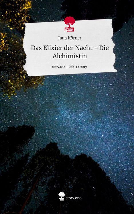 Jana Körner: Das Elixier der Nacht - Die Alchimistin. Life is a Story - story.one, Buch