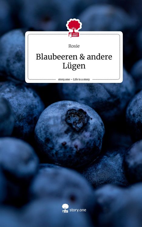 Rosie: Blaubeeren &amp; andere Lügen. Life is a Story - story.one, Buch