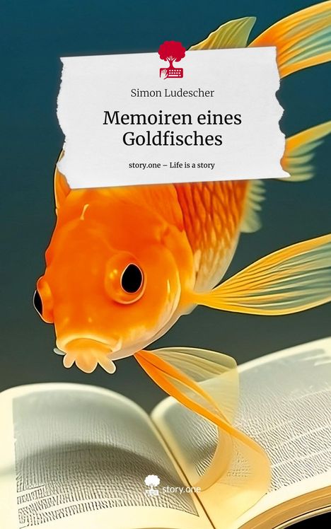 Simon Ludescher: Memoiren eines Goldfisches. Life is a Story - story.one, Buch