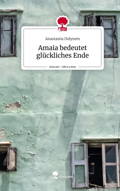 Anastasiia Dolynets: Amaia bedeutet glückliches Ende. Life is a Story - story.one, Buch