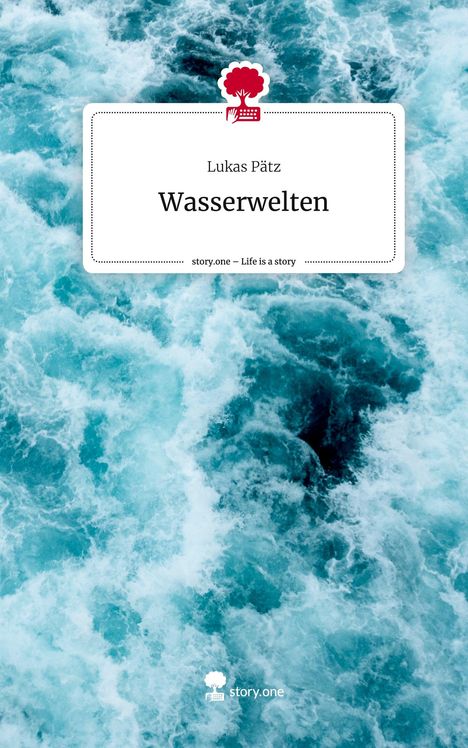 Lukas Pätz: Wasserwelten. Life is a Story - story.one, Buch